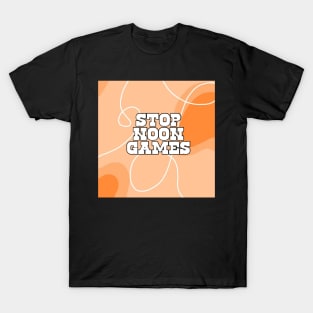 Stop Noon Games T-Shirt